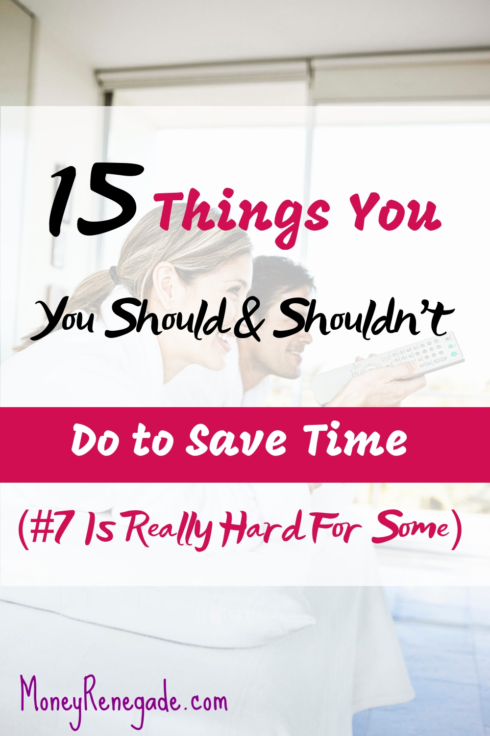 15 Time savers you should and shouldn't be doing