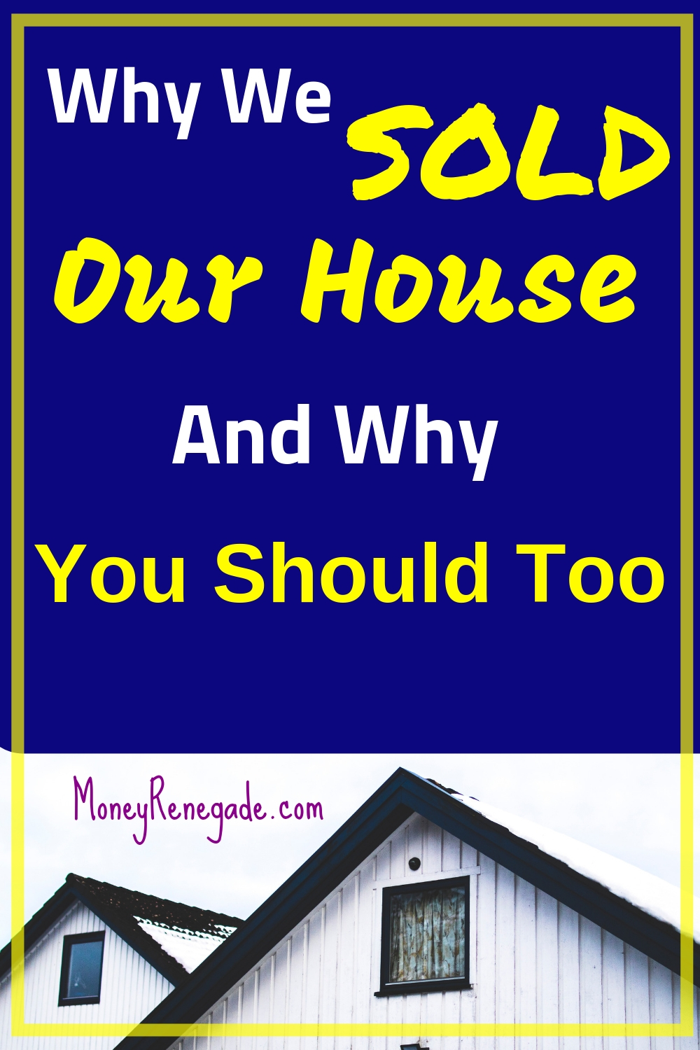 Why we are selling our house and you should too