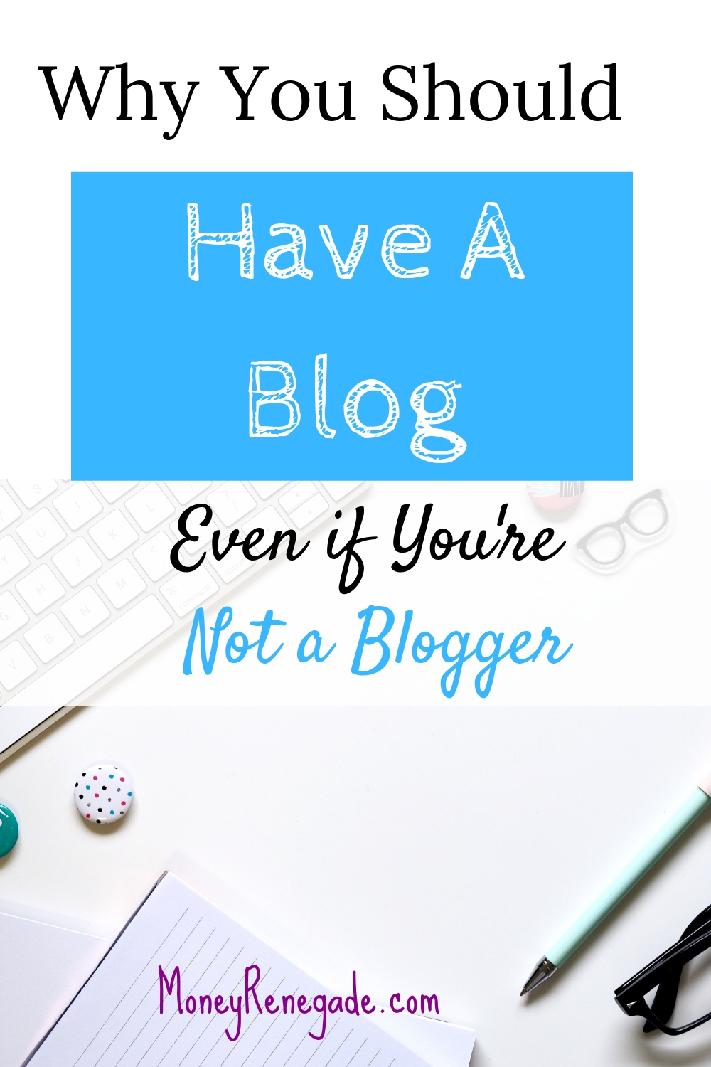 Why You Should Have A Blog Even If You’re Not A Blogger